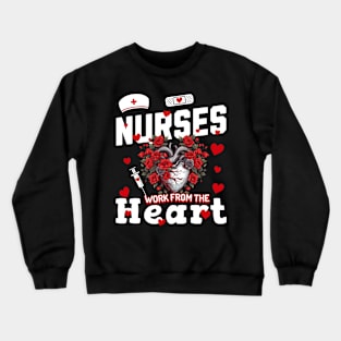 Nurses Work from the Heart Nurses Day Design Crewneck Sweatshirt